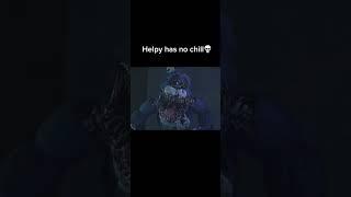 Helpy has no chill