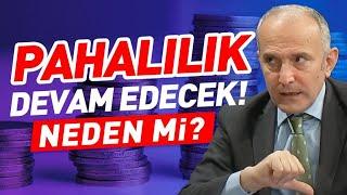 PAHALILIK DEVAM EDECEK NEDEN Mİ? EMİN ÇAPA