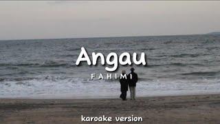 ANGAU - FAHIMI KAROAKE VERSION