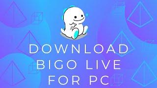 How to Download Bigo Live for PCDesktop?