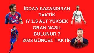 2023 İDDAA TAKTİKLERİ   İY 1.5 ALT YÜKSEK ORANDAN NASIL BULUNUR ?  KAZANDIRAN TAKTİK