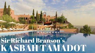 KASBAH TAMADOT - Sir Richard Bransons Moroccan Paradise