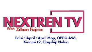  Nextren TV Edisi 1 April  April Mop OPPO A96 Xiaomi 12 Flagship Nokia