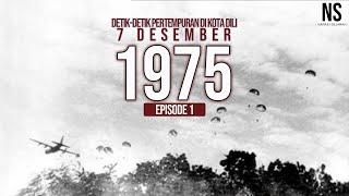 DETIK-DETIK PERTEMPURAN DI KOTA DILI 7 DESEMBER 1975 EPISODE 1