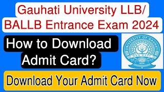 How to Download Gauhati University BALLB and LLB Entrance Exam Admit Card 2024?