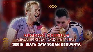 BERAPA SIH BIAYA DATANGKAN COLDPLAY & TIMNAS ARGENTINA KE INDONESI?? MANA YANG LEBIH MAHAL??