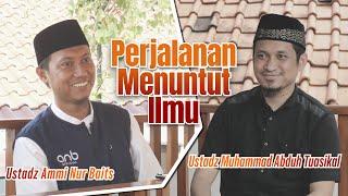 Perjalanan Menuntut Ilmu  Ustadz Ammi Nur Baits & Ustadz Muhammad Abduh Tuasikal