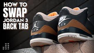 How To Swap Jordan 3 Back Tab