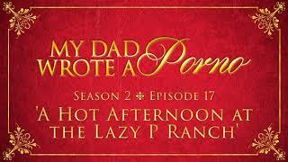 My Dad Wrote A Porno S2 E17 - A Hot Afternoon At The Lazy P Ranch