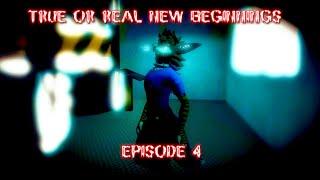 TRUE OR REAL NEW BEGINNINGS EPISODE 4