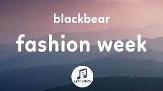 blackbear - fashion week Lyrics every week is fashion week for me tiktok song