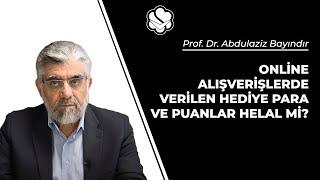 Online alışverişlerde verilen hediye para ve puanlar helal mi?  Prof. Dr. Abdulaziz Bayındır