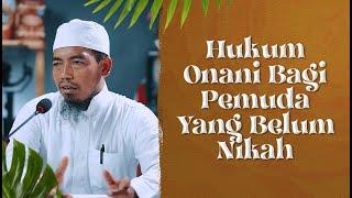 Video Pendek Hukum Onani Bagi Pemuda Yang Belum Menikah - Ustadz Ainurrofiq Lc