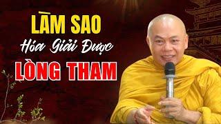 Làm Sao Hóa Giải Được Lòng Tham Tâm Bớt Sân Si Lo Lắng?  Thầy Thích Minh Đạo