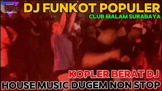 DJ FUNKOT POPULER CLUB MALAM SURABAYA HOUSE MUSIC DUGEM NON STOP