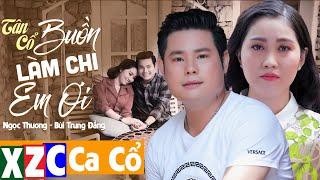 Tân Cổ Hiện Đại Buồn Làm Chi Em Ơi - Ngọc Thương ft. Bùi Trung Đẳng  Ca Cổ Hay Nhất