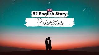 UPPER-INTERMEDIATE ENGLISH STORY Priorities B2  Level 5 - 6  English Reading Listening Practice