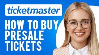 How to Buy Presale Tickets on Ticketmaster How Do Presales Work?