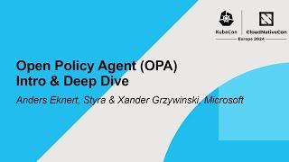 Open Policy Agent OPA Intro & Deep Dive - Anders Eknert Styra & Xander Grzywinski Microsoft