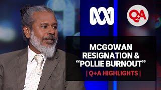 Q+A McGowan Resignation & “Pollie Burnout”