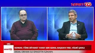 HİLMİ ŞANLI - SANAT TV - SİYASETİN İÇİNDEN -27.02.2023 - ERDAL ORHAN