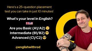 25-question placement test  you can take in just 10 minutes Whats your level in English?  