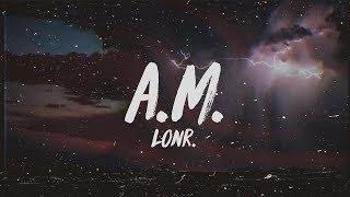 Lonr. - A.M. Lyrics