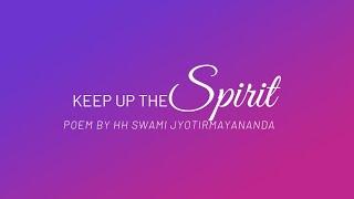 Keep Up the Spirit video Enlightened Poem by HH Sri Swami Jyotirmayananda