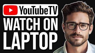 How To Watch Youtube TV On Laptop 2024