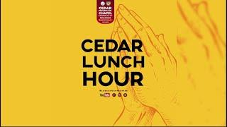 CEDAR LUNCH HOUR PRAYER  MONDAY MIRACLE SERVICE