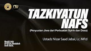  LIVE Tazkiyatun Nafs - Ustadz Nizar Saad Jabal Lc. M.Pd.