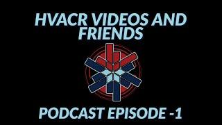 HVACR VIDEOS AND FRIENDS PODCAST -  121822 EPISODE -1