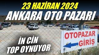 ANKARA OTO PAZARI - 23 HAZİRAN 2024  İKİNCİ EL OTOMOBİL PİYASASI