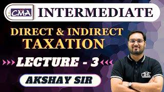 TAXATION LECTURE 3 CMA INTER NEW BATCH   CMA AKSHAY SEN  GYAN SAGAR CLASSES