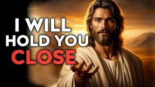 God Says  I Will Hold You Close God Message Today  God Message  God Helps  Gods Message