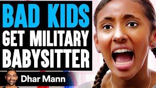 BAD KIDS Get MILITARY BABYSITTER What Happens Is Shocking  Dhar Mann