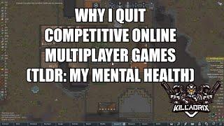Highlight Why I Quit Competitive Online Multiplayer Games TLDR Mental Health.