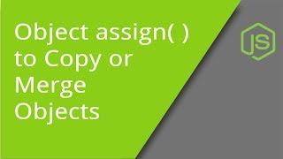 Using Object assign   to Copy or Merge Objects