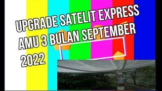 UPGRADE SATELIT EXPRESS AMU 3 BULAN SEPTEMBER DAN CARA MEMASUKAN BISKKEY YANG TERBARU