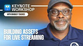 How to Build Assets for Live Streaming - Bradley Teaches Keynote Workshop Day 2