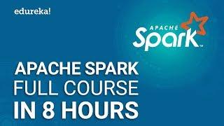 Apache Spark Full Course - Learn Apache Spark in 8 Hours  Apache Spark Tutorial  Edureka