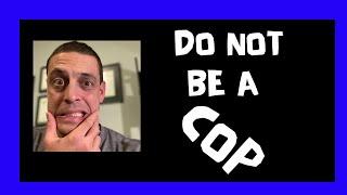 Do NOT Become a Police Officer IF...