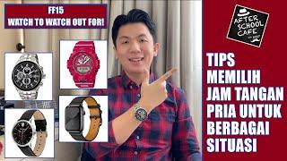 FF15 - MENS WATCHES TO WATCH OUT FOR?  Tips Memilih Jam Tangan Pria untuk Berbagai Situasi