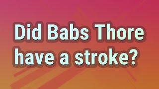 Did Babs Thore have a stroke?