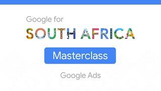 Google for South Africa Masterclass Google Ads