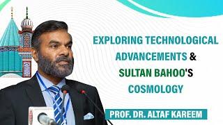 Exploring Technological Advancements & Sultan Bahoos Cosmology  Prof. Dr. Altaf Kareem