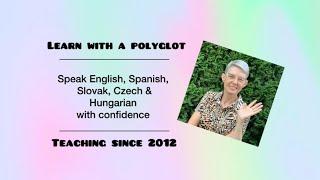 Learn with a polyglot English Spanish Slovak Czech & Hungarian