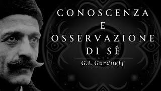 Conoscenza e Osservazione di sé G.I. Gurdjieff