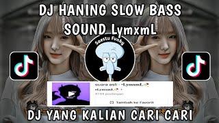 DJ HANING SLOW BASS VIRAL TIKTOK SOUND LymxmL DJ FYPTIKTOK YANG KALIAN CARI CARI 