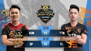 ADN vs TTN  SP vs FL - Ngày 3 tuần 6 - Đấu Trường Danh Vọng Mùa Đông 2018